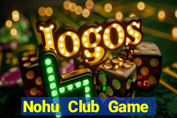 Nohu Club Game Bài Trực Tuyến