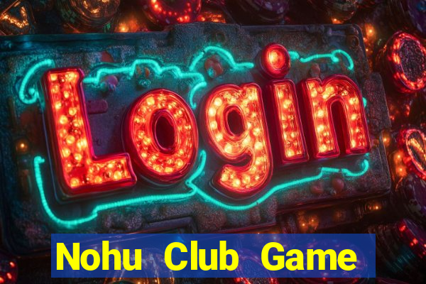 Nohu Club Game Bài Trực Tuyến