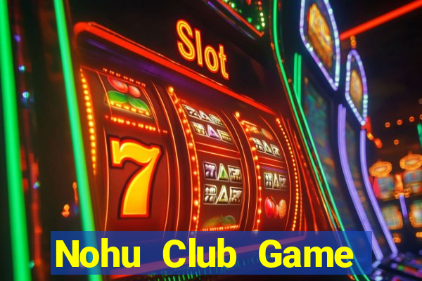 Nohu Club Game Bài Trực Tuyến