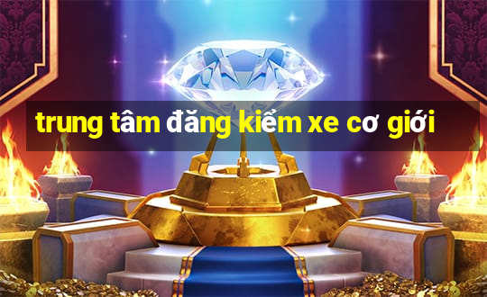 trung tâm đăng kiểm xe cơ giới