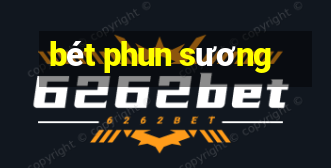 bet phun suong