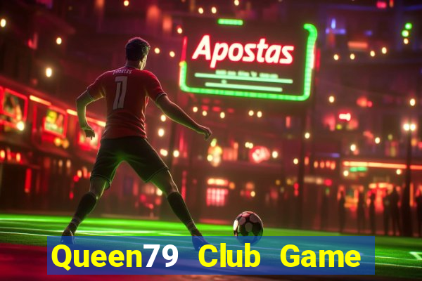 Queen79 Club Game Bài Uy Tín