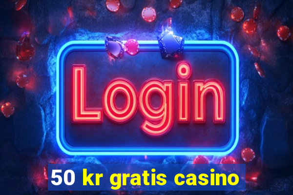 50 kr gratis casino