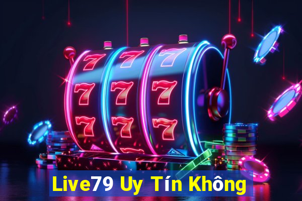 Live79 Uy Tín Không