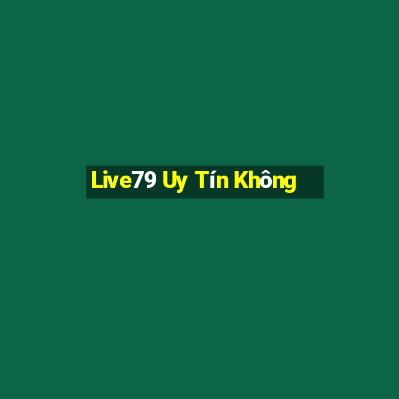 Live79 Uy Tín Không