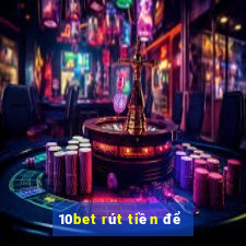 10bet rút tiền để