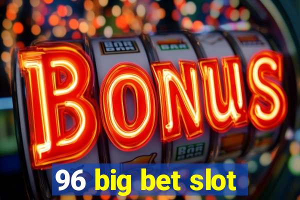 96 big bet slot