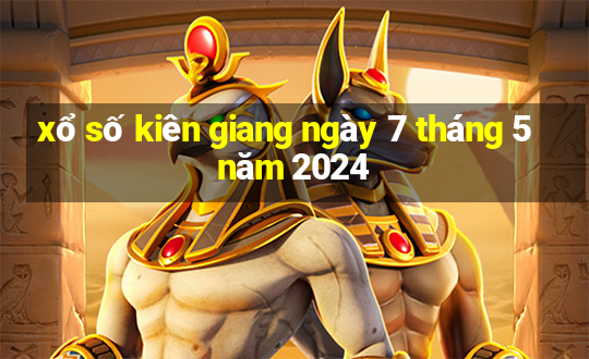 xổ số kiên giang ngày 7 tháng 5 năm 2024