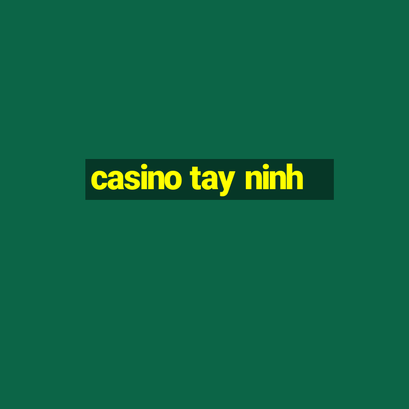 casino tay ninh