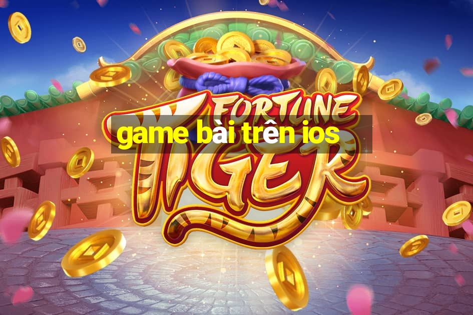 game bài trên ios