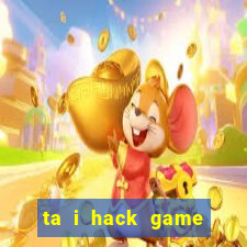 ta i hack game đánh bài đổi thưởng