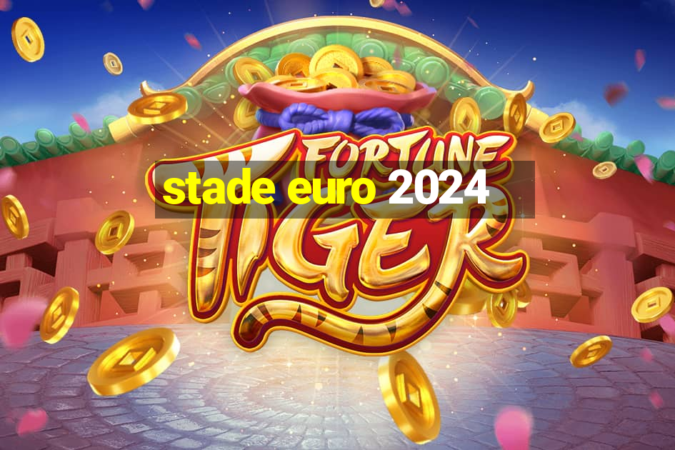 stade euro 2024