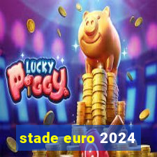 stade euro 2024