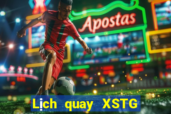 Lịch quay XSTG ngày mai