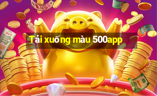 Tải xuống màu 500app