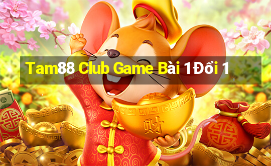 Tam88 Club Game Bài 1 Đổi 1