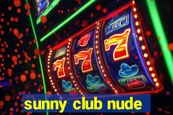 sunny club nude