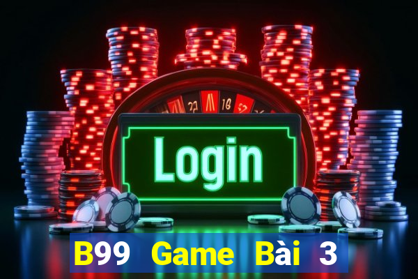 B99 Game Bài 3 Cây Đổi Thưởng