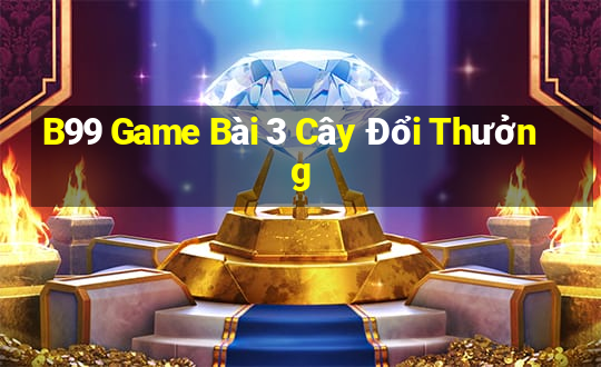 B99 Game Bài 3 Cây Đổi Thưởng