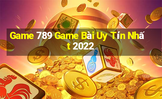 Game 789 Game Bài Uy Tín Nhất 2022