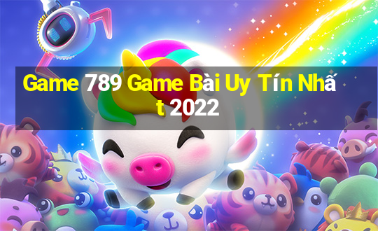 Game 789 Game Bài Uy Tín Nhất 2022