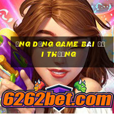 ứng dụng game bài đổi thưởng