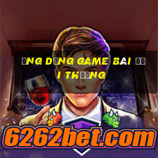 ứng dụng game bài đổi thưởng