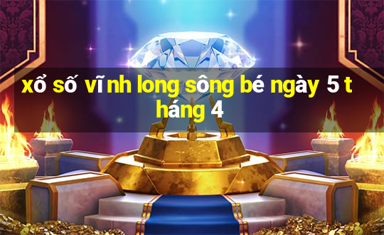 xổ số vĩnh long sông bé ngày 5 tháng 4