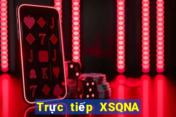 Trực tiếp XSQNA ngày 12