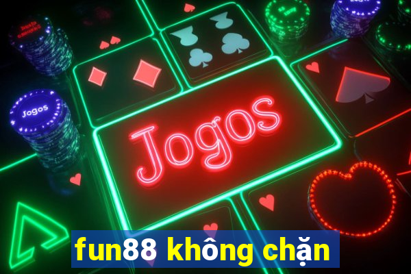 fun88 không chặn