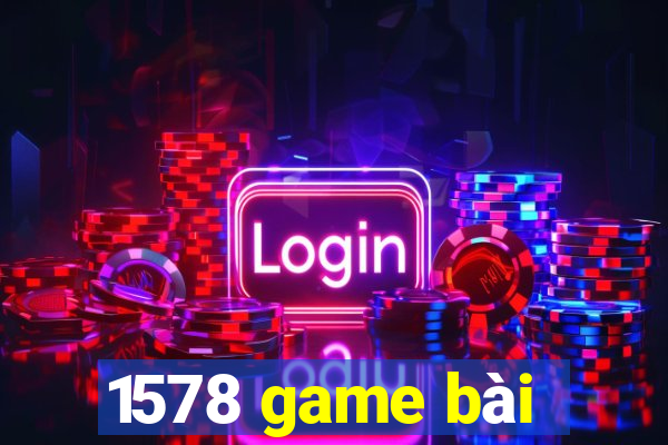 1578 game bài