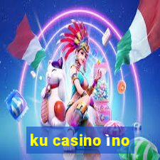 ku casino ìno