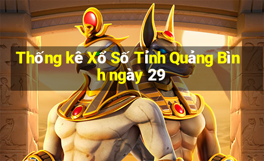 Thống kê Xổ Số Tỉnh Quảng Bình ngày 29