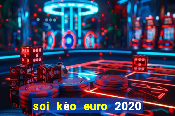 soi kèo euro 2020 hôm nay