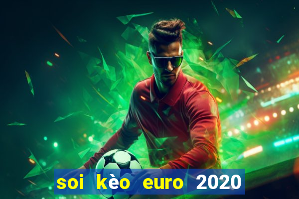 soi kèo euro 2020 hôm nay