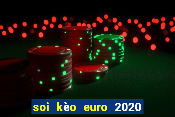 soi kèo euro 2020 hôm nay