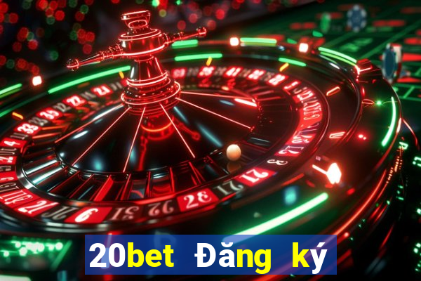 20bet Đăng ký xổ số huyền thoại