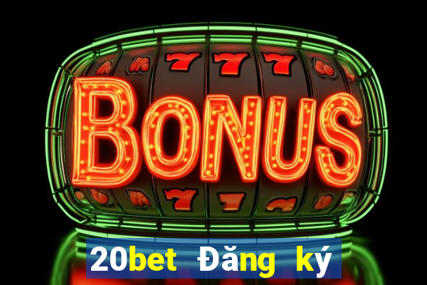 20bet Đăng ký xổ số huyền thoại