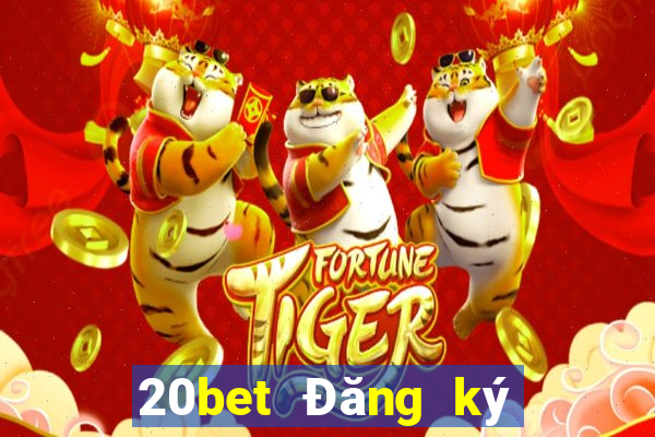 20bet Đăng ký xổ số huyền thoại