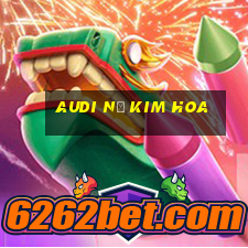 Audi Nổ Kim Hoa