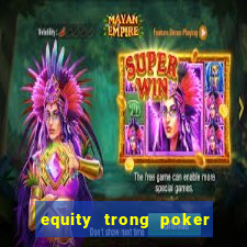 equity trong poker là gì