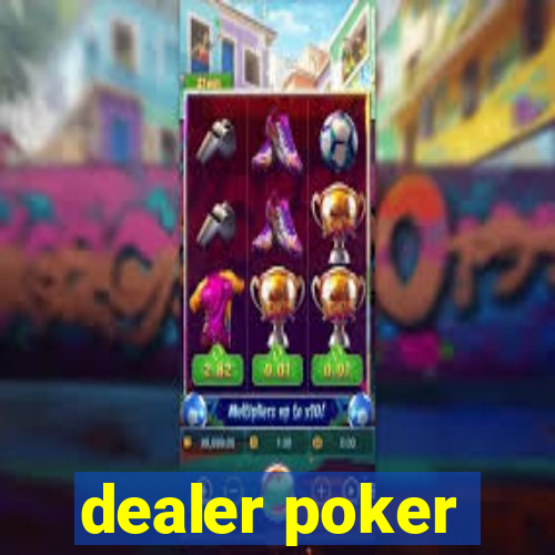 dealer poker