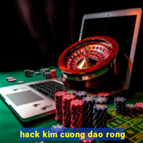 hack kim cuong dao rong