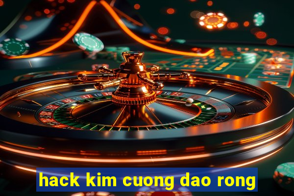 hack kim cuong dao rong