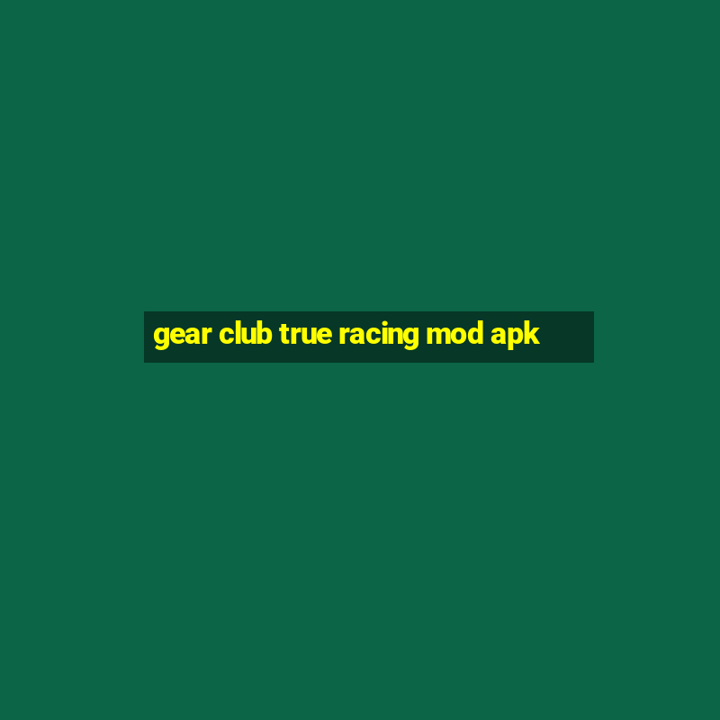 gear club true racing mod apk