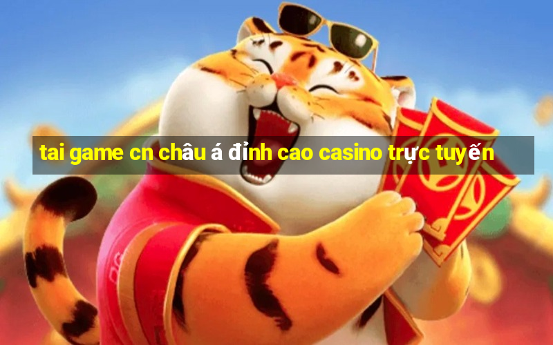 tai game cn châu á đỉnh cao casino trực tuyến