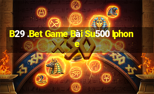 B29 .Bet Game Bài Su500 Iphone