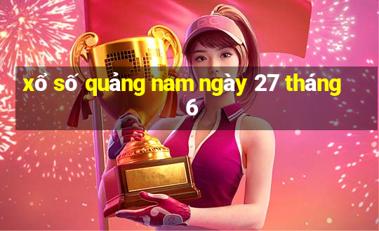 xổ số quảng nam ngày 27 tháng 6