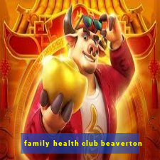 family health club beaverton