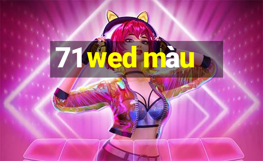 71 wed màu